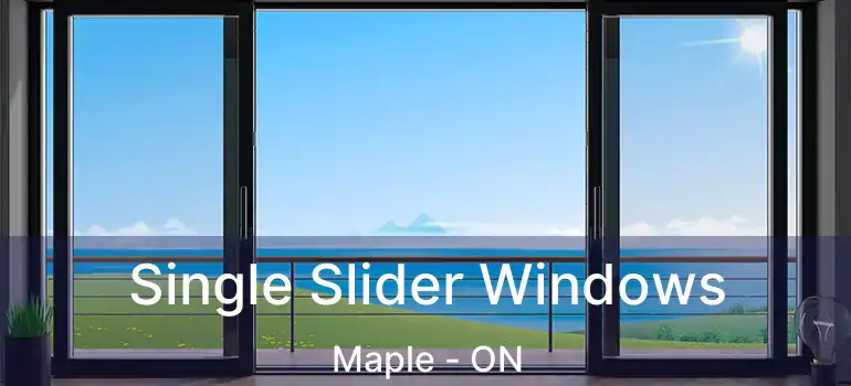  Single Slider Windows Maple - ON