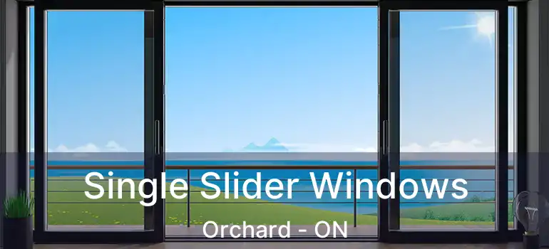  Single Slider Windows Orchard - ON