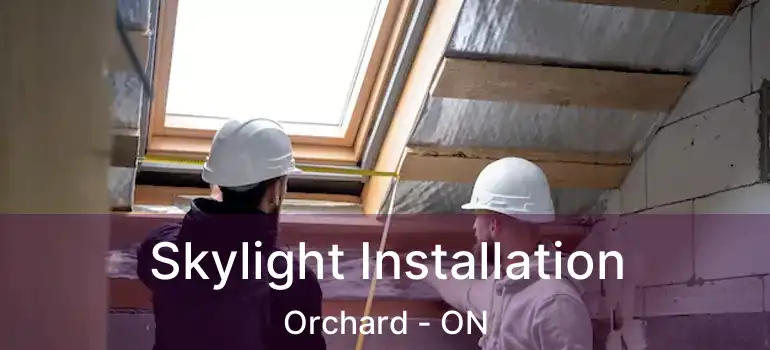  Skylight Installation Orchard - ON