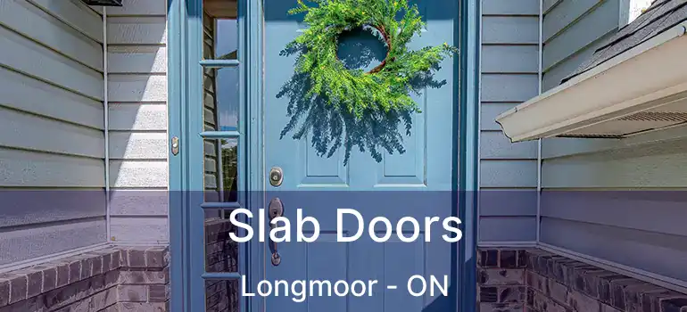  Slab Doors Longmoor - ON