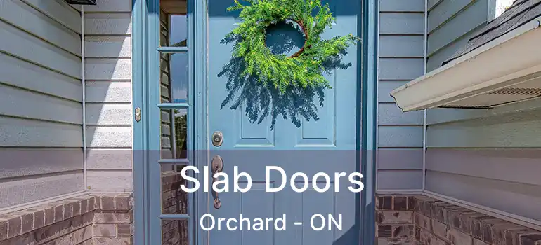  Slab Doors Orchard - ON