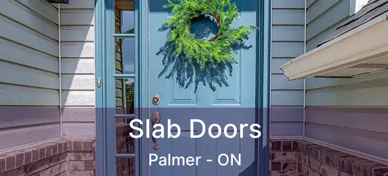  Slab Doors Palmer - ON
