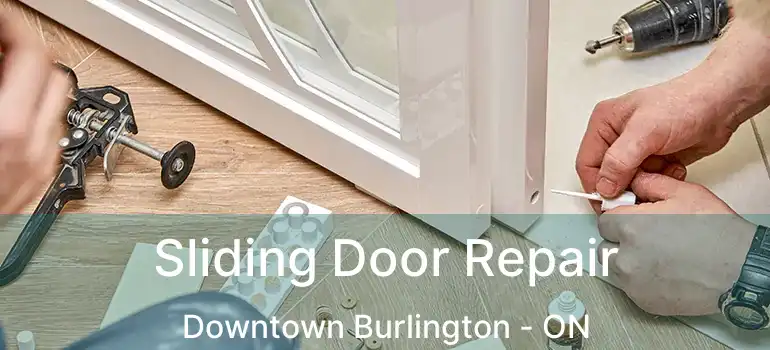  Sliding Door Repair Downtown Burlington - ON