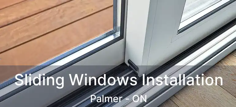  Sliding Windows Installation Palmer - ON
