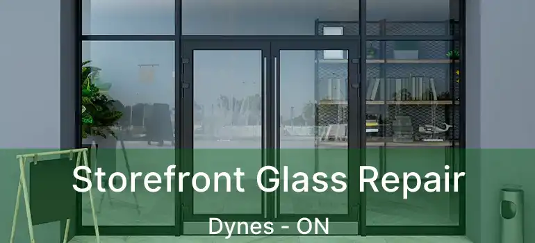  Storefront Glass Repair Dynes - ON