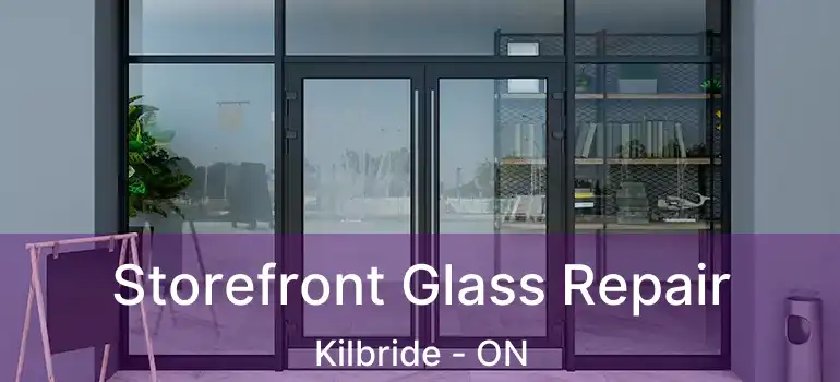  Storefront Glass Repair Kilbride - ON