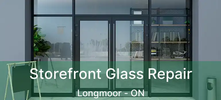  Storefront Glass Repair Longmoor - ON