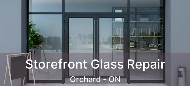  Storefront Glass Repair Orchard - ON