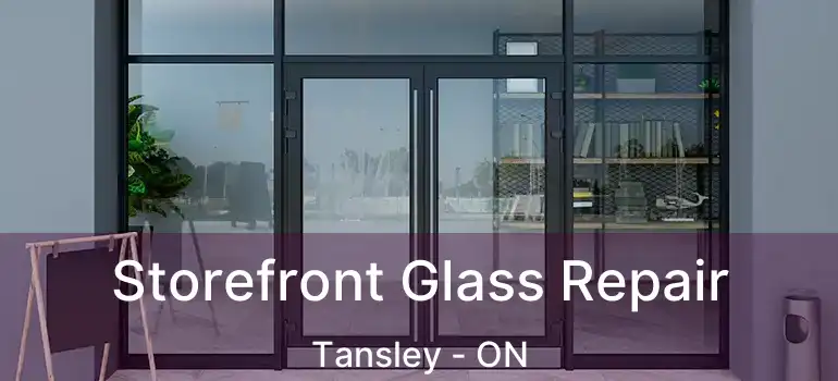  Storefront Glass Repair Tansley - ON