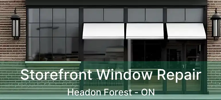  Storefront Window Repair Headon Forest - ON