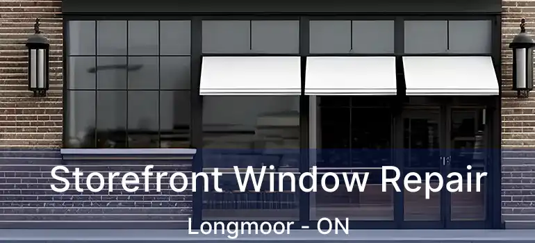  Storefront Window Repair Longmoor - ON