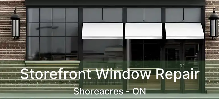  Storefront Window Repair Shoreacres - ON