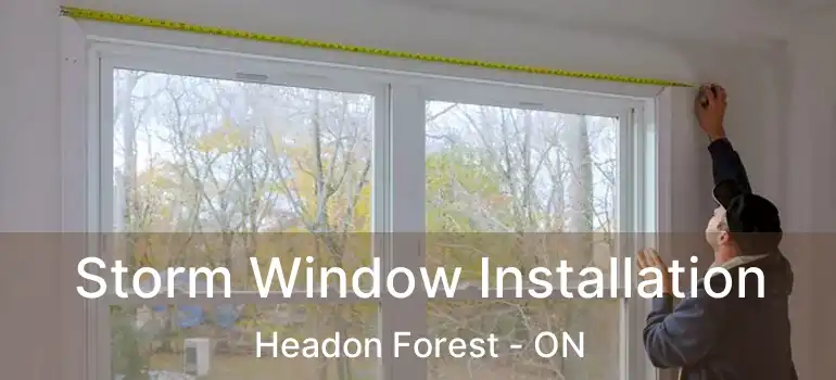  Storm Window Installation Headon Forest - ON