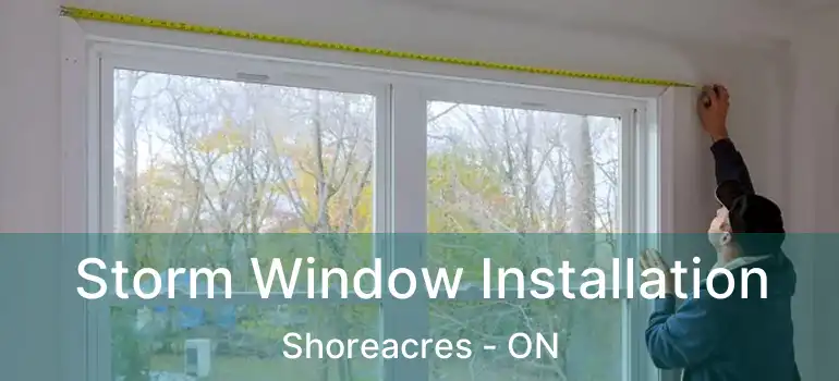  Storm Window Installation Shoreacres - ON