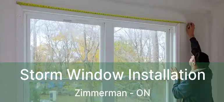  Storm Window Installation Zimmerman - ON