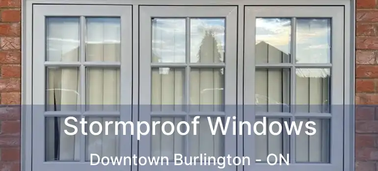  Stormproof Windows Downtown Burlington - ON