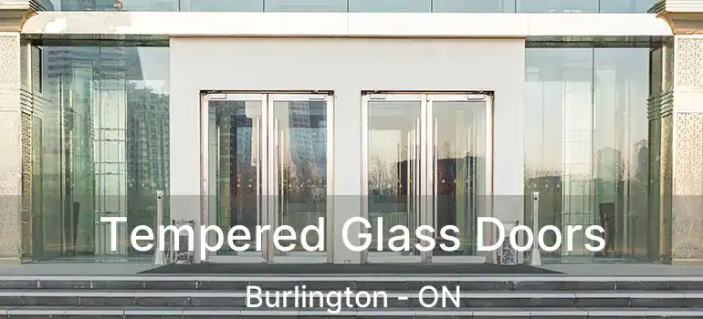  Tempered Glass Doors Burlington - ON