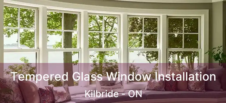  Tempered Glass Window Installation Kilbride - ON