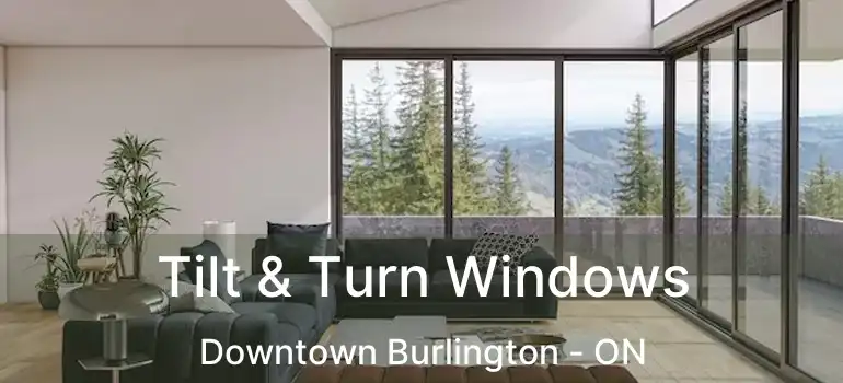  Tilt & Turn Windows Downtown Burlington - ON