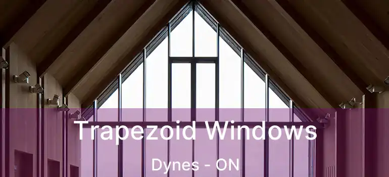  Trapezoid Windows Dynes - ON