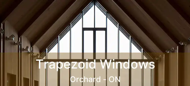  Trapezoid Windows Orchard - ON