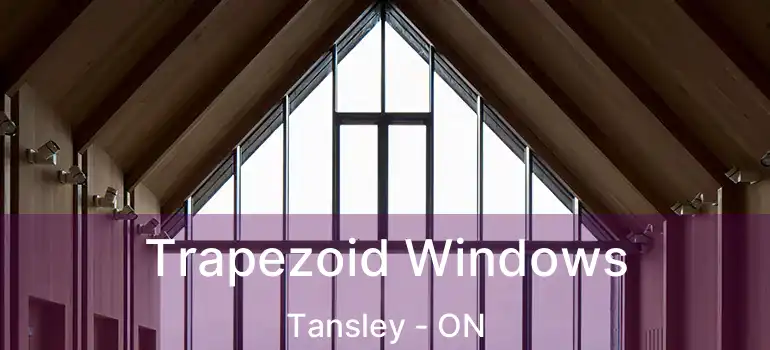 Trapezoid Windows Tansley - ON