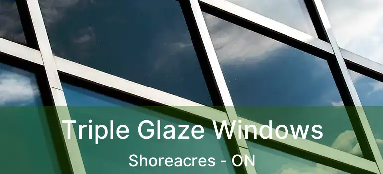  Triple Glaze Windows Shoreacres - ON