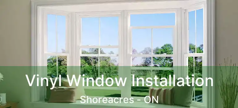  Vinyl Window Installation Shoreacres - ON