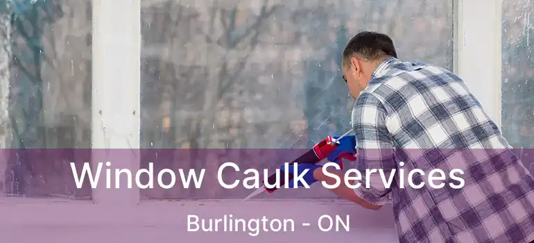  Window Caulk Services Burlington - ON
