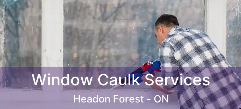  Window Caulk Services Headon Forest - ON