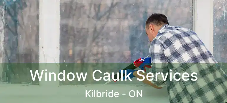  Window Caulk Services Kilbride - ON