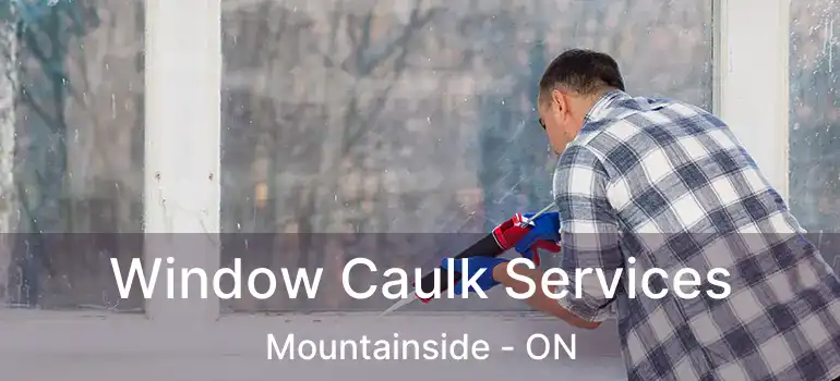 Window Caulk Services Mountainside - ON