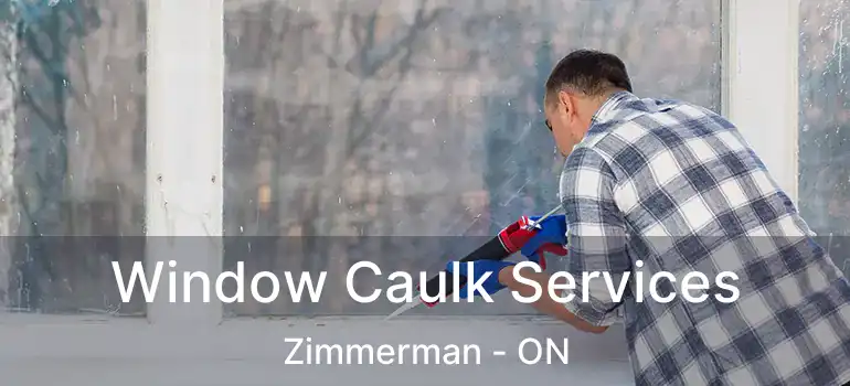  Window Caulk Services Zimmerman - ON