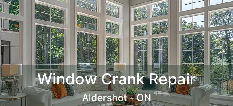  Window Crank Repair Aldershot - ON