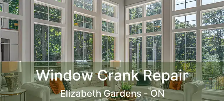  Window Crank Repair Elizabeth Gardens - ON