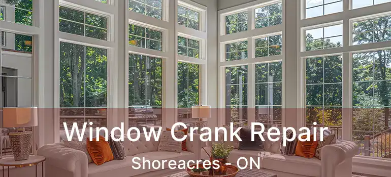  Window Crank Repair Shoreacres - ON
