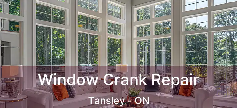  Window Crank Repair Tansley - ON