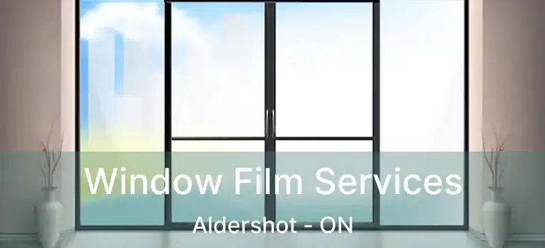  Window Film Services Aldershot - ON