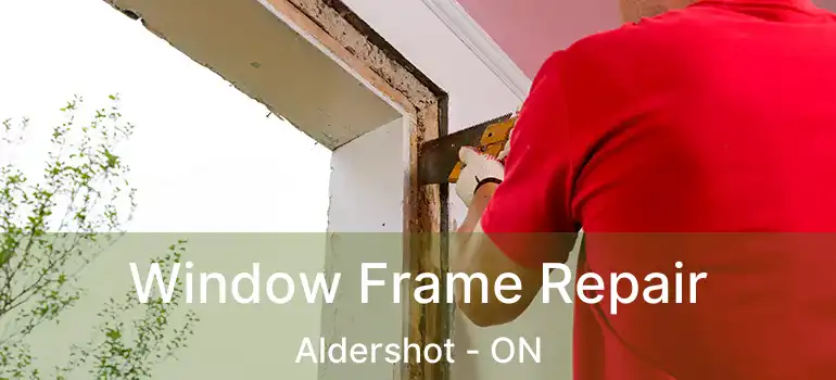  Window Frame Repair Aldershot - ON