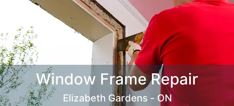  Window Frame Repair Elizabeth Gardens - ON