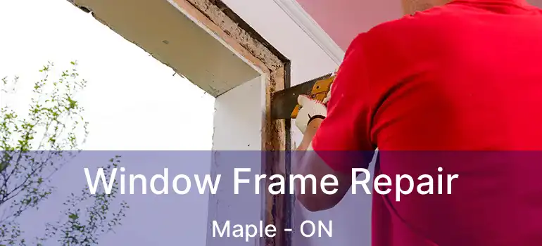  Window Frame Repair Maple - ON
