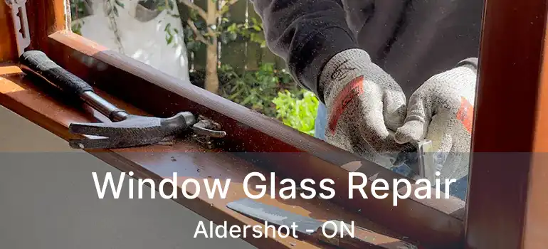  Window Glass Repair Aldershot - ON