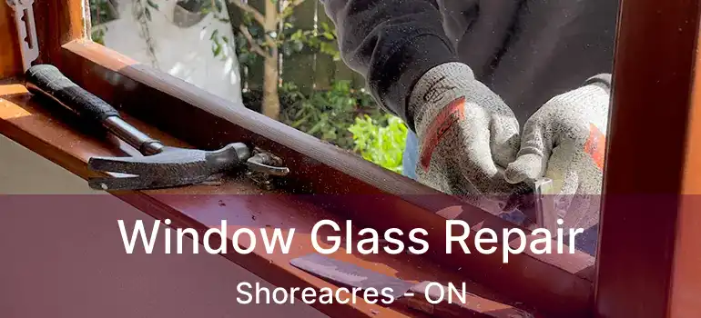  Window Glass Repair Shoreacres - ON