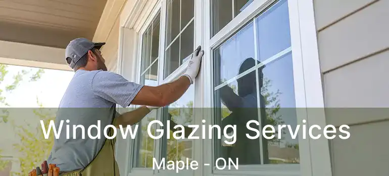  Window Glazing Services Maple - ON