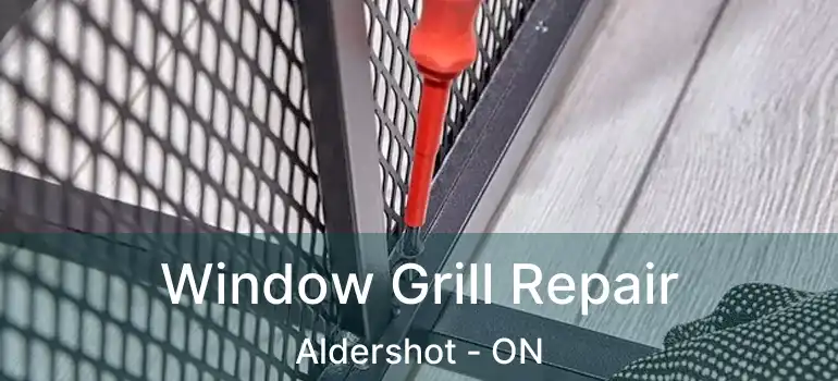  Window Grill Repair Aldershot - ON