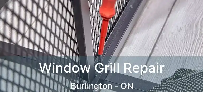  Window Grill Repair Burlington - ON