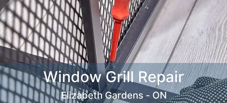  Window Grill Repair Elizabeth Gardens - ON