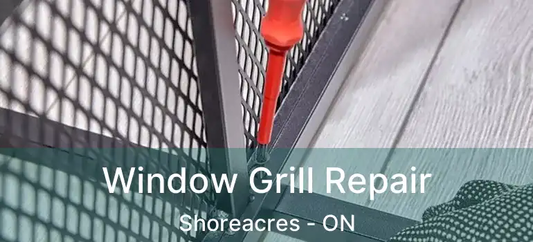  Window Grill Repair Shoreacres - ON