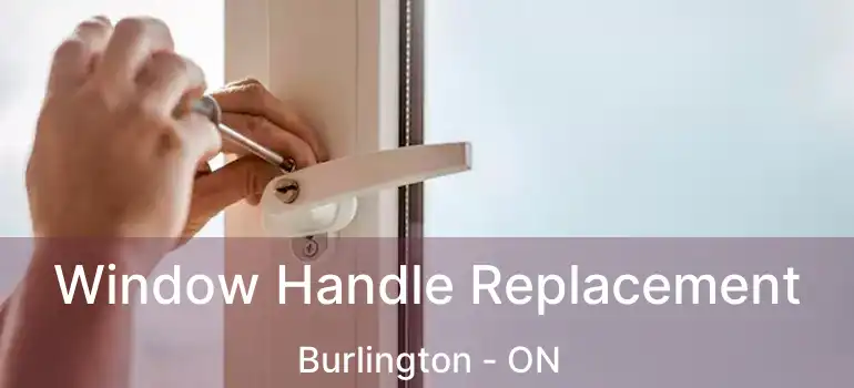  Window Handle Replacement Burlington - ON