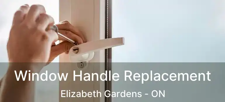  Window Handle Replacement Elizabeth Gardens - ON